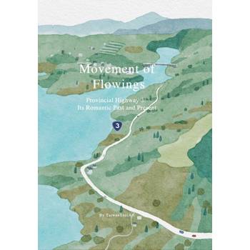 Movement of Flowings - Provincial Highway 3： lts Romantic Past and Present[精裝]