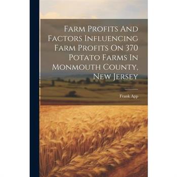 Farm Profits And Factors Influencing Farm Profits On 370 Potato Farms In Monmouth County, New Jersey