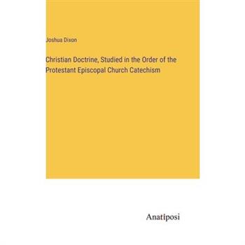 Christian Doctrine, Studied in the Order of the Protestant Episcopal Church Catechism