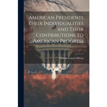 American Presidents Their Individualities and Their Contributions To American Progress
