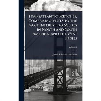 Transatlantic Sketches, Comprising Visits to the Most Interesting Scenes in North and South America, and the West Indies