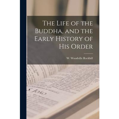 The Life of the Buddha, and the Early History of his Order