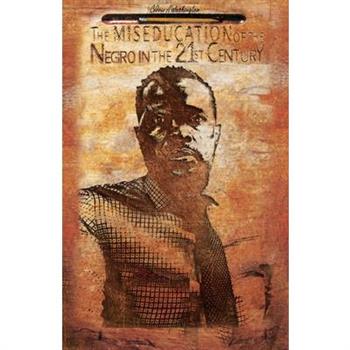 The MISEDUCATION of the Negro in the 21st Century