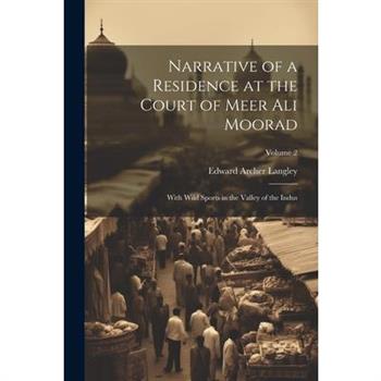 Narrative of a Residence at the Court of Meer Ali Moorad; With Wild Sports in the Valley of the Indus; Volume 2