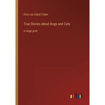 True Stories about Dogs and Cats