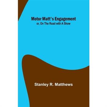 Motor Matt's Engagement; or, On the Road with a Show