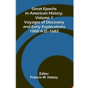 Great Epochs In American History, Volume 1; Voyages Of Discovery And Early Explorations