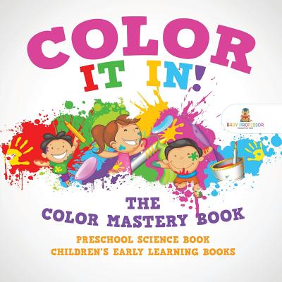 Color It In! The Color Mastery Book - Preschool Science Book - Children’s Early Learning Books