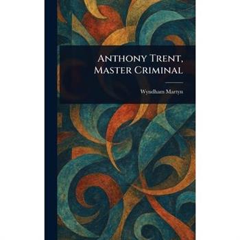 Anthony Trent, Master Criminal