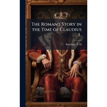 The Roman's Story in the Time of Claudius I..
