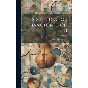 Six ?tudes For Pianoforte, Op. 23