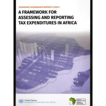 Economic Governance Report II: A Framework for Assessing and Reporting Tax Expenditures in Africa