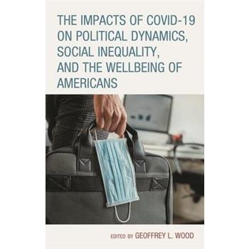 The Impacts of COVID-19 on Political Dynamics, Social Inequality, and the Wellbeing of Americans