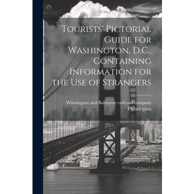 Tourists' Pictorial Guide for Washington, D.C., Containing Information for the use of Strangers