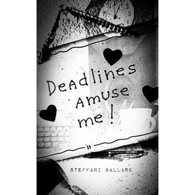 Deadlines Amuse Me!