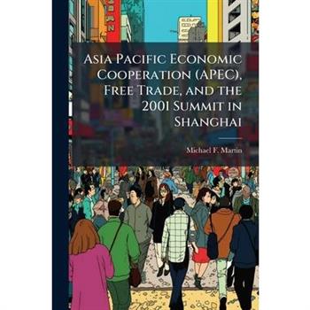 Asia Pacific Economic Cooperation (APEC), Free Trade, and the 2001 Summit in Shanghai