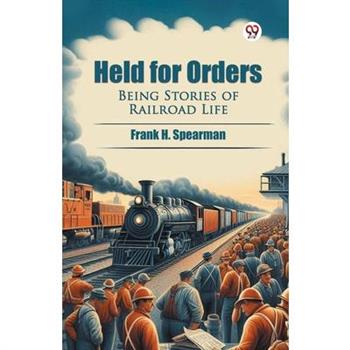 Held for Orders Being Stories of Railroad Life