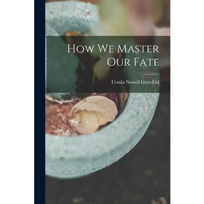 How We Master Our Fate
