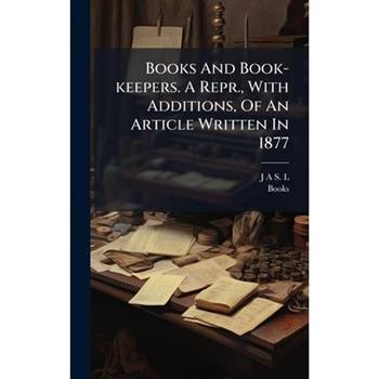 Books And Book-keepers. A Repr., With Additions, Of An Article Written In 1877