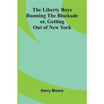 The Liberty Boys Running the Blockade; or, Getting Out of New York