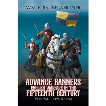 Advance Banners English Warfare in the Fifteenth Century
