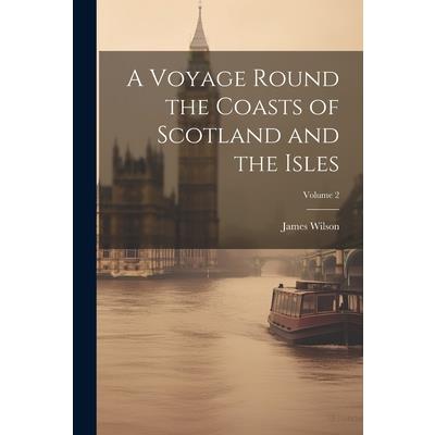A Voyage Round the Coasts of Scotland and the Isles; Volume 2