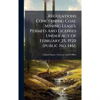 Regulations Concerning Coal Mining Leases, Permits And Licenses Under Act Of February 25, 1920 (public No. 146).