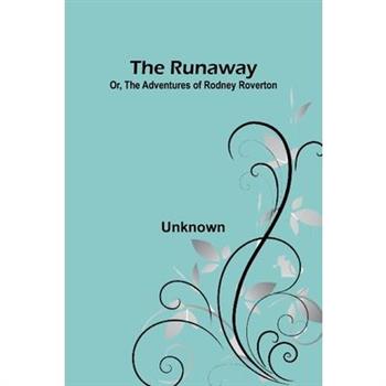 The Runaway; Or, The Adventures of Rodney Roverton