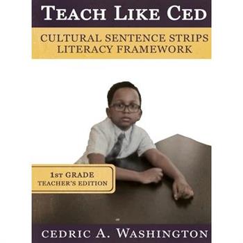 Teach Like Ced- Cultural Sentence Strips Literacy Framework (Teacher's Edition 1st Grade)