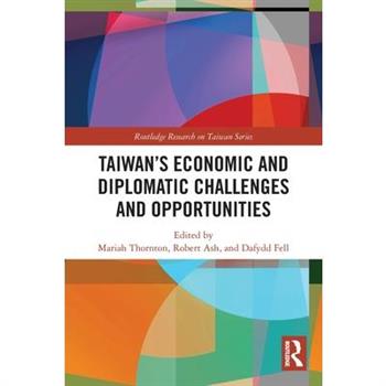 Taiwan’s Economic and Diplomatic Challenges and Opportunities