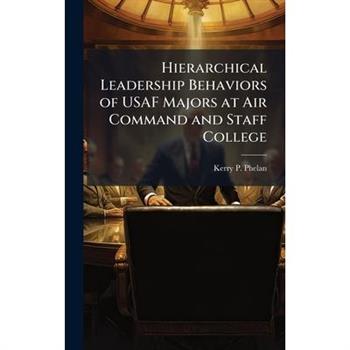 Hierarchical Leadership Behaviors of USAF Majors at Air Command and Staff College
