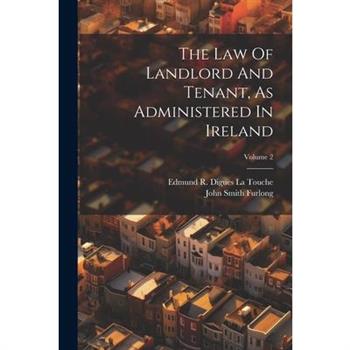 The Law Of Landlord And Tenant, As Administered In Ireland; Volume 2