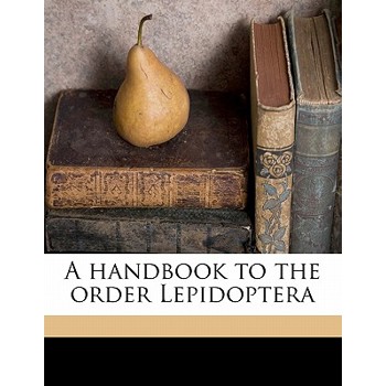 A Handbook to the Order Lepidoptera Volume 1