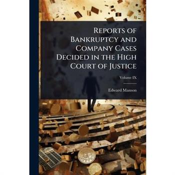 Reports of Bankruptcy and Company Cases Decided in the High Court of Justice