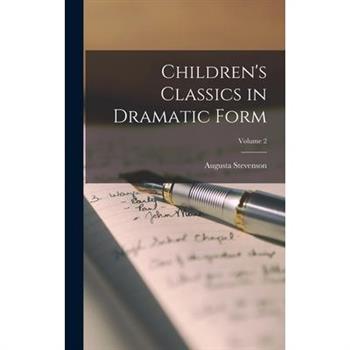 Children’s Classics in Dramatic Form; Volume 2