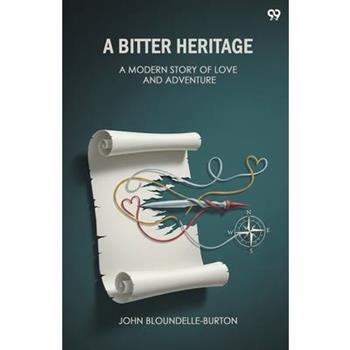 A Bitter Heritage A Modern Story Of Love And Adventure