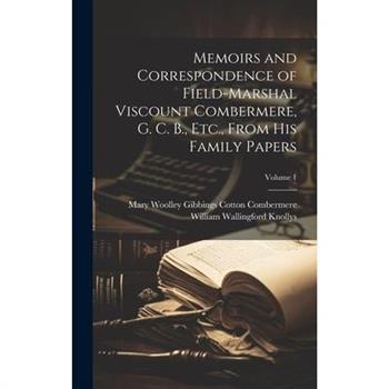 Memoirs and Correspondence of Field-Marshal Viscount Combermere, G. C. B., Etc., From His Family Papers; Volume 1