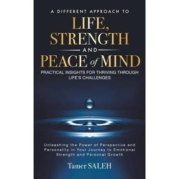 A Different Approach to Life, Strength and Peace of Mind