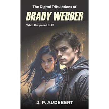 The Digital Tribulations of Brady Webber