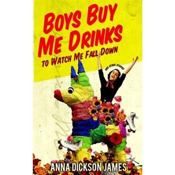 Boys Buy Me Drinks to Watch Me Fall Down