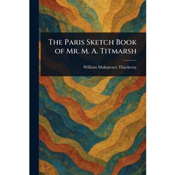 The Paris Sketch Book of Mr. M. A. Titmarsh
