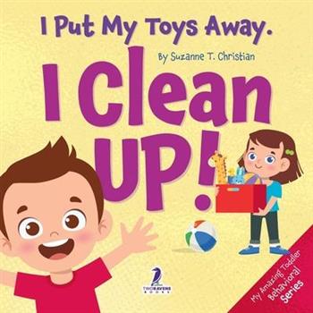 I Put My Toys Away. I Clean Up!