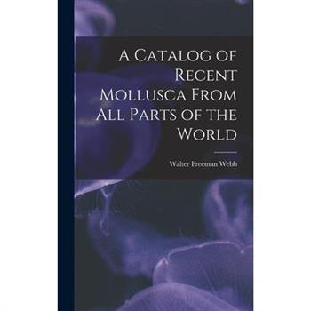 A Catalog of Recent Mollusca From All Parts of the World