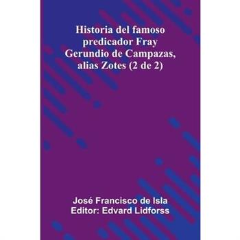 Historia Del Famoso Predicador Fray Gerundio De Campazas, Alias Zotes (2 De 2)