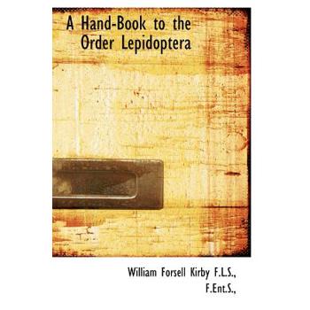 A Hand-Book to the Order Lepidoptera