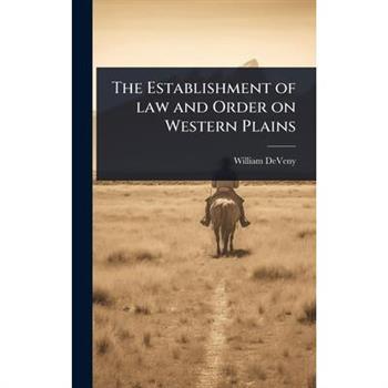 The Establishment of law and Order on Western Plains