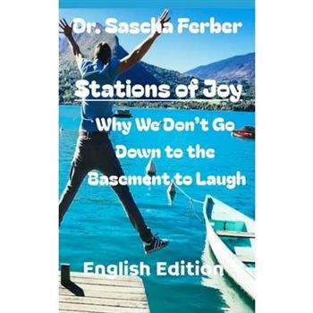 Stations of Joy Why We Don't Go Down to the Basement to Laugh - 33 Poems