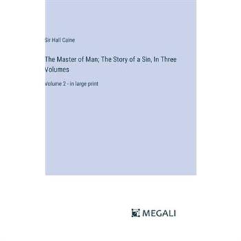 The Master of Man; The Story of a Sin, In Three Volumes