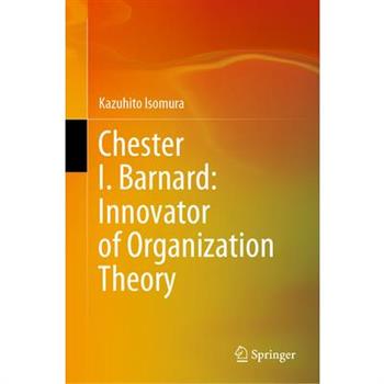 Chester I. Barnard: Innovator of Organization Theory