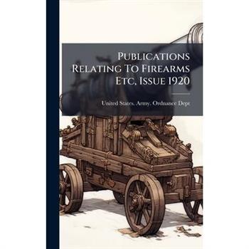 Publications Relating To Firearms Etc, Issue 1920